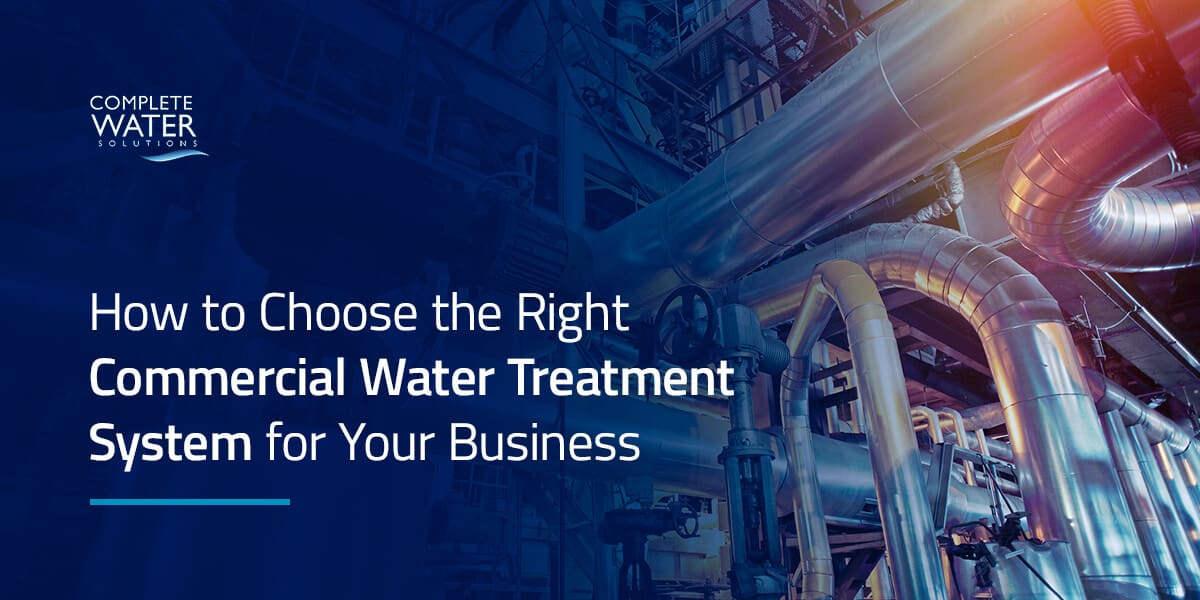 How to Choose the Right Commercial Water Treatment System for Your Business 