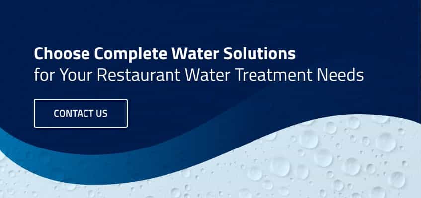 Choose Complete Water Solutions for you restaurant water treatment needs. Contact us.